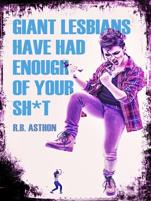 cover image of Giant Lesbians Have Had Enough of Your Sh*t